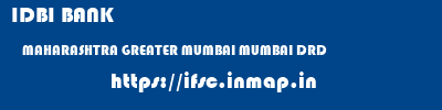 IDBI BANK  MAHARASHTRA GREATER MUMBAI MUMBAI DRD  ifsc code